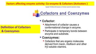Definition of Cofactors
& Coenzymes
Factors affecting enzyme activity: Co-enzyme & Cofactors (Activators )
 