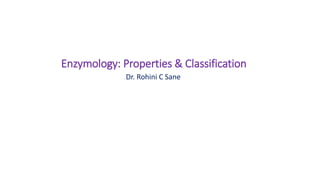 Enzymology: Properties & Classification
Dr. Rohini C Sane
 