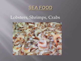Lobsters, Shrimps, Crabs
 