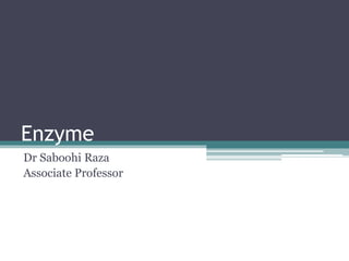 Enzyme
Dr Saboohi Raza
Associate Professor
 
