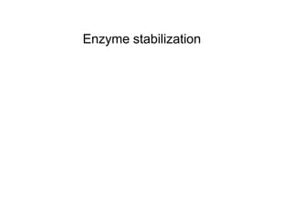 Enzyme stabilization
 
