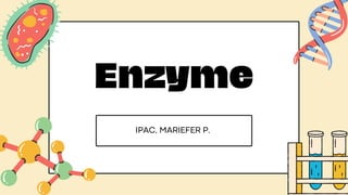 IPAC, MARIEFER P.
Enzyme
 