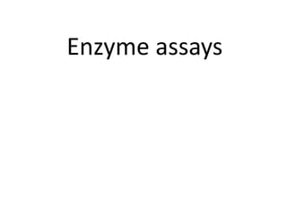 Enzyme assays
 