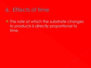 The rate at which the substrate changes
to products is directly proportional to
time.

 