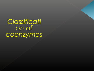 Classificati
on of
coenzymes

 