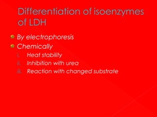 By electrophoresis
Chemically
Heat stability
ii. Inhibition with urea
iii. Reaction with changed substrate
i.

 