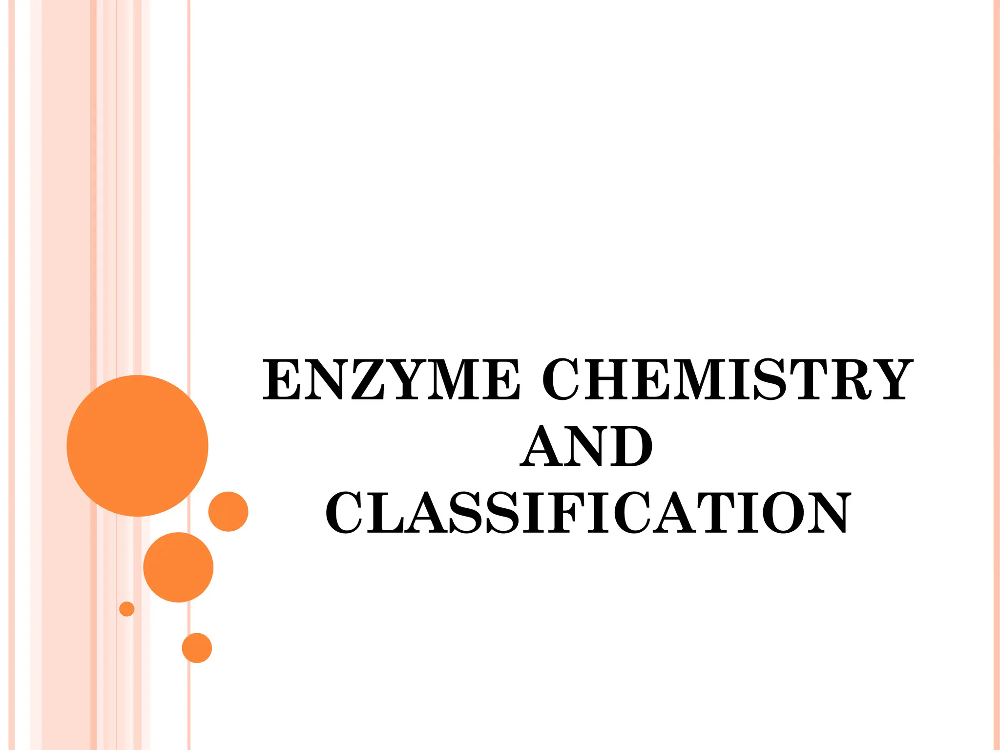 ENZYME CHEMISTRY
AND
CLASSIFICATION
 