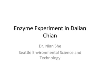 Enzyme Experiment in Dalian Chian Dr. Nian She Seattle Environmental Science and Technology 