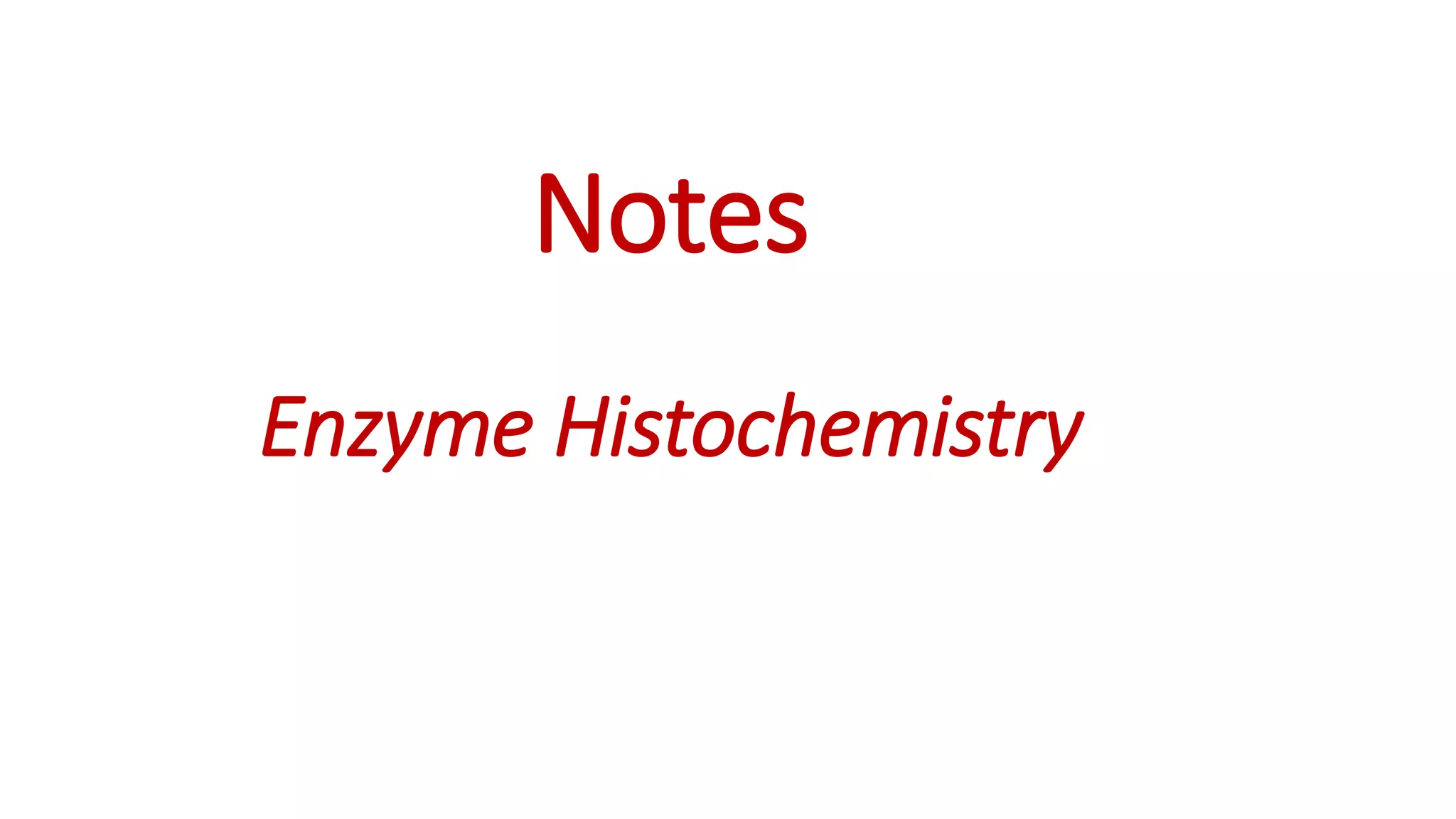 Notes
Enzyme Histochemistry
 