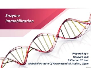 Enzyme
Immobilization
Prepared By :-
Narayan Soni
B.Pharma 3rd Year
Mahakal Institute Of Pharmaceutical Studies , Ujjain
 