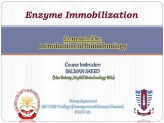 Course Title:
Introduction to Biotechnology
Course Instructor:
SALMAN SAEED
Botany department
UNIVERSITY college of management & Sciences, Khanewal,
PAKSITAN
 