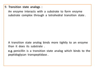 9. Transition state analogs :
   An enzyme interacts with a substrate to form enzyme
   substrate complex through a tetrah...