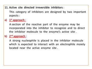 11. Active site directed irreversible inhibitors :
    This category of inhibitors are designed by two important
    aspec...