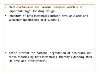 • Beta – lactamases are bacterial enzymes which is an
  important target for drug design .
• Inhibitors of beta-lactamases...