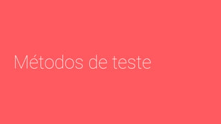 Métodos de teste
 