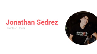 Jonathan Sedrez
Frontend | ilegra
 