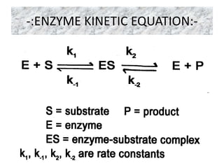 -:ENZYME KINETIC EQUATION:-
 