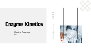 CreativeEnzymesInc.
Enzyme Kinetics
Creative Enzymes
Inc.
 