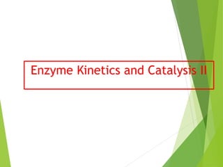 Enzyme Kinetics and Catalysis II
 
