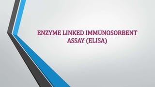 ENZYME LINKED IMMUNOSORBENT
ASSAY (ELISA)
 