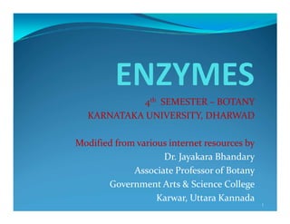 4th SEMESTER – BOTANY
  KARNATAKA UNIVERSITY, DHARWAD

Modified from various internet resources by
                    Dr. Jayakara Bhandary
             Associate Professor of Botany
       Government Arts & Science College
                   Karwar, Uttara Kannada
                                              1
 