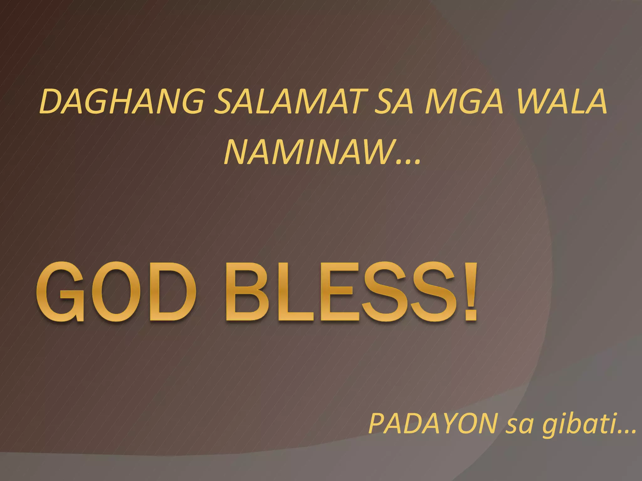 DAGHANG SALAMAT SA MGA WALA NAMINAW … PADAYON sa gibati… 