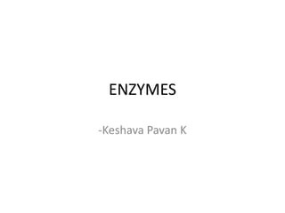 ENZYMES

-Keshava Pavan K
 