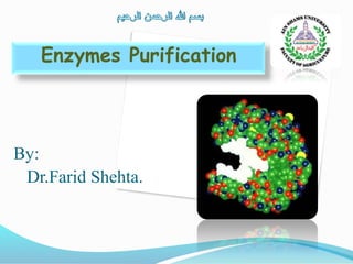 By:
Dr.Farid Shehta.
Enzymes Purification
 