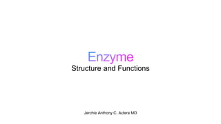 Jerchie Anthony C. Aclera MD
Structure and Functions
 