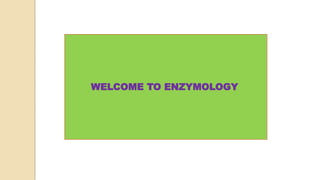 WELCOME TO ENZYMOLOGY
 