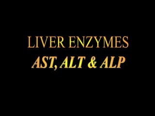 LIVER ENZYMES AST, ALT & ALP | PPT
