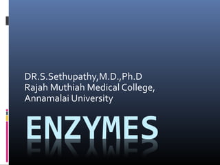 DR.S.Sethupathy,M.D.,Ph.D
Rajah Muthiah Medical College,
Annamalai University
 