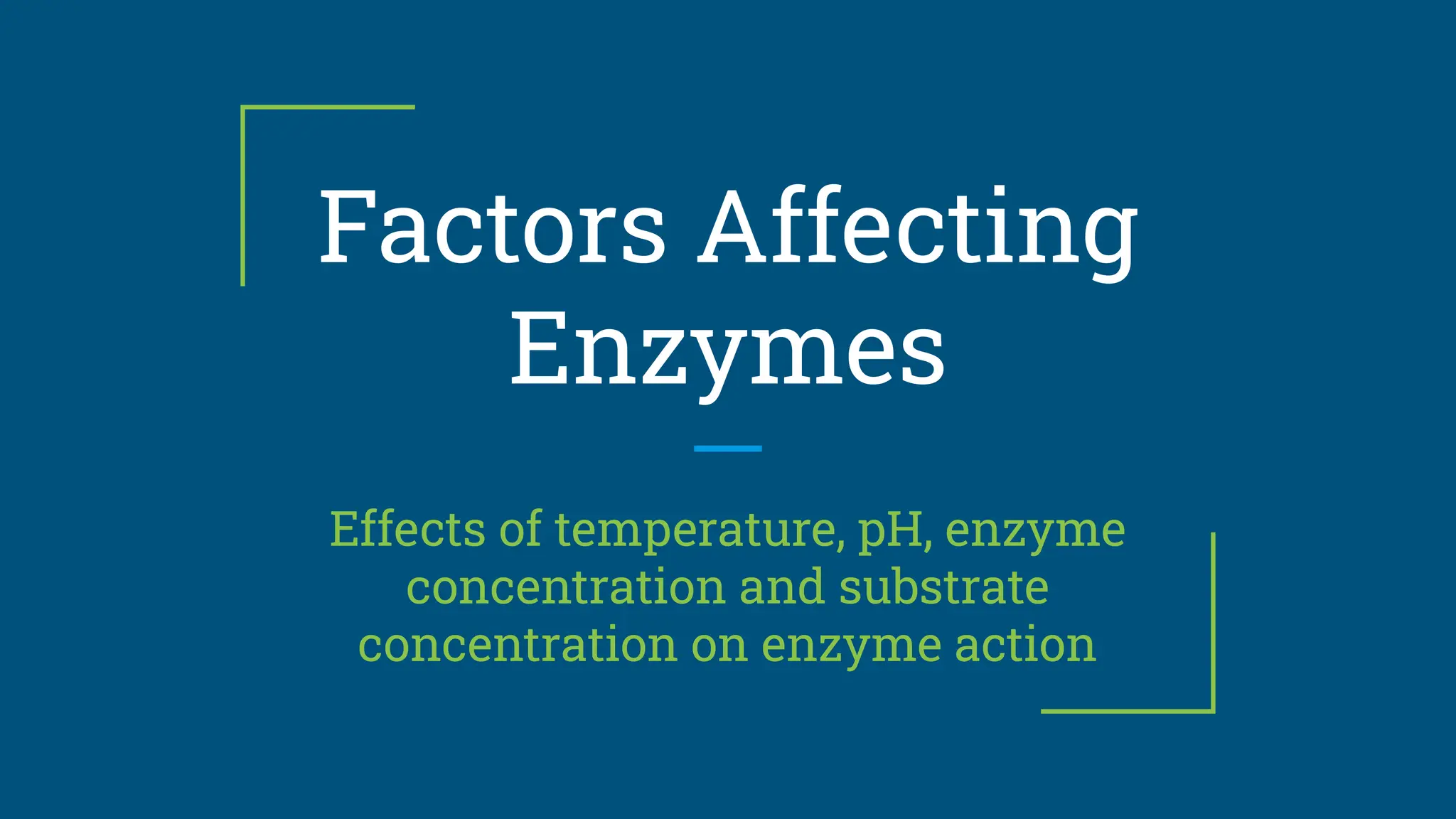 Factors Affecting
Enzymes
Effects of temperature, pH, enzyme
concentration and substrate
concentration on enzyme action
 