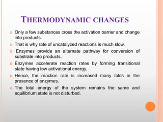 THERMODYNAMIC CHANGES











Only a few substances cross the activation barrier and change
into products.
That i...