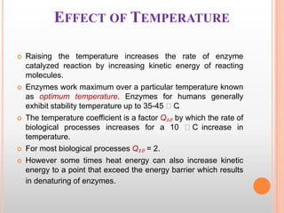 EFFECT OF TEMPERATURE









Raising the temperature increases the rate of enzyme
catalyzed reaction by increasing ...
