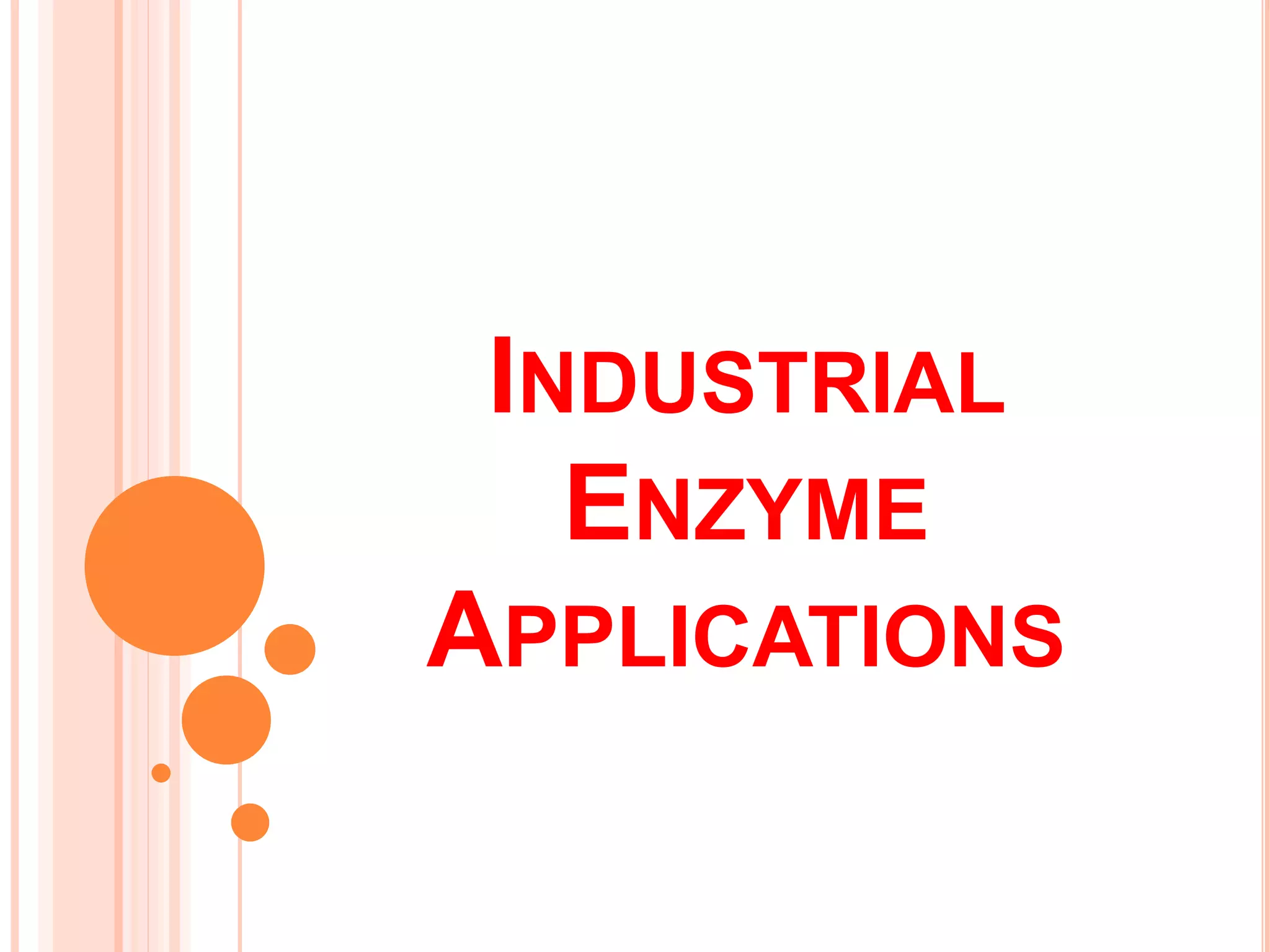 INDUSTRIAL
ENZYME
APPLICATIONS
 
