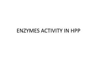 ENZYMES ACTIVITY IN HPP
 