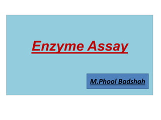 X
c
v
c
v
d
f
r
e
r
d
f
s
w
Enzyme Assay
M.Phool Badshah
 