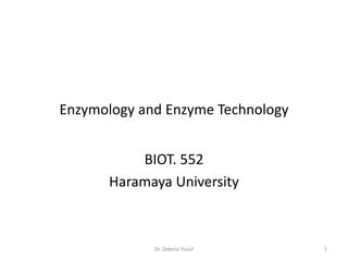 Enzymology and Enzyme Technology
BIOT. 552
Haramaya University
1
Dr. Zekeria Yusuf
 