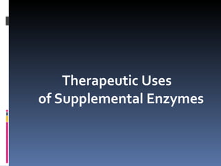 Therapeutic Uses of Supplemental Enzymes 