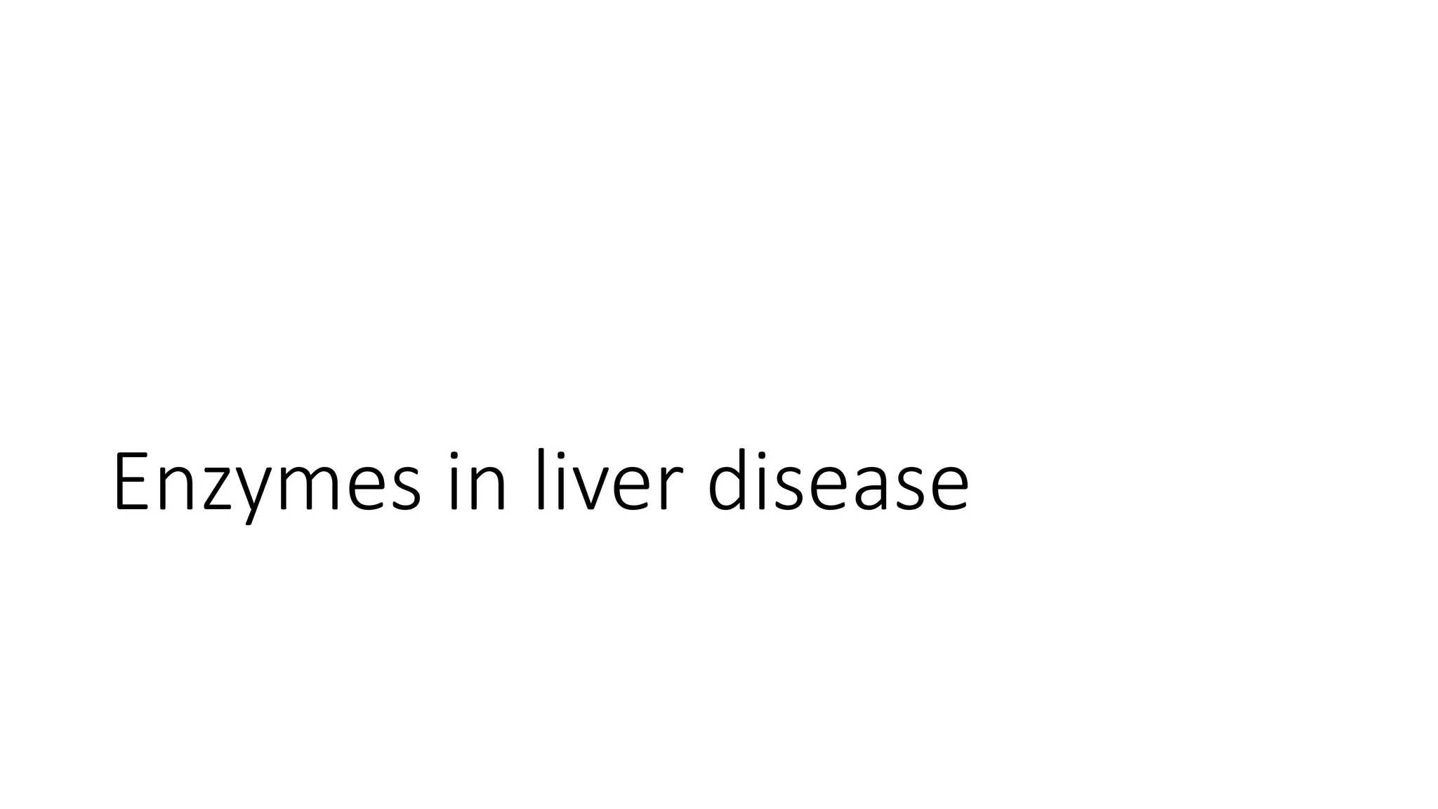 Enzymes in liver disease
 