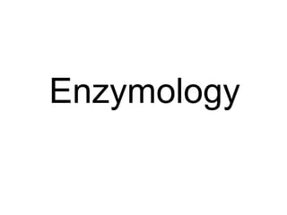 Enzymology
 