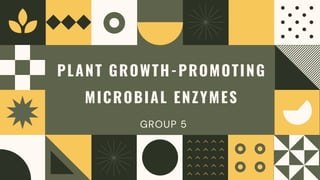 PLANT GROWTH-PROMOTING
MICROBIAL ENZYMES
GROUP 5
 