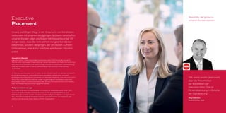 www.eoexecutives.com10 11
Unsere vielfältigen Wege in der Ansprache von Kandidaten
verbunden mit unserem einzigartigen Netzwerk verschaffen
unseren Kunden einen greifbaren Wettbewerbsvorteil. Wir
sorgen dafür, dass Sie nicht einfach nur gute Kandidaten
bekommen, sondern denjenigen, der am besten zu Ihrem
Unternehmen, Ihrer Kultur und Ihrer speziﬁschen Situation
passt.
Auswahl mit Übersicht
executive-intro®
, unser mehrstuﬁger Suchprozess, liefert Ihnen innerhalb von sechs
Wochen eine multimediale Präsentation der besten Kandidaten am Markt. Die Suche über
executive-intro®
beinhaltet eine zwölfmonatige Garantie zur kostenlosen Nachbesetzung,
sollte der Kandidat wider Erwarten während dieser Zeit aus Ihrem Unternehmen
ausscheiden.
Im Rahmen von executive-intro®
erstellen wir ein Verhaltensproﬁl des idealen Kandidaten.
So ist die Grundlage für unsere Benchmarks geschaffen, anhand derer wir jeden
Kandidaten hinsichtlich Gehalt, Kompetenz und Verhalten abgleichen. Das executive-intro®
-
Portal führt online alle Informationen zu den vorgeschlagenen Kandidaten zusammen,
einschließlich Videos und Persönlichkeitsproﬁle. Auf alle Informationen kann vom Desktop
oder von Mobilgeräten aus sicher zugegriffen werden.
Maßgeschneiderte Lösungen
Oft nutzen Unternehmen standardisierte Prozesse zur Kandidatensuche. Unser Such-
prozess ist äußerst ﬂexibel und lässt sich leicht an die speziellen Bedürfnisse und
Anforderungen unserer Kunden anpassen. Unsere maßgeschneiderten Lösungen können
Ihre unternehmenseigenen Prozesse ergänzen und unterstützen. Sie integrieren sich
nahtlos in die Strukturen Ihres Teams und Ihrer Organisation.
Executive
Placement
Resultate, die genau zu
unseren Kunden passen.
“Wir waren positiv überrascht
über die Präsentation
der Kandidaten per
‘executive-intro’. Das ist
Personalberatung im Zeitalter
der Digitalisierung.”
Jörg Lindemann,
Geschäftsführer Hailo
10
 