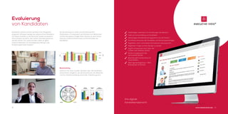 www.eoexecutives.com12 13
Kandidaten werden zumeist auf Basis ihrer Fähigkeiten
eingestellt. Entlassen werden sie aufgrund ihres Verhaltens.
Um diesen Kreislauf zu durchbrechen, bedarf es besserer
Informationen als solche, die in einem Interview gewonnen
werden können. Für unsere Kunden haben wir gleich
mehrere Methoden zur Kandidatenbeurteilung in den
Evaluierungsprozess integriert.
Die Verwendung von Video und Verhaltensproﬁl in
Kombination mit Lebenslauf, dem Einholen von Referenzen
und Kernkompetenz-Fragen liefert bereits vor dem ersten
Interview fundierte Erkenntnisse zur Persönlichkeit der
Kandidaten.
Evaluierung
von Kandidaten
	 Vollständiger Lebenslauf mit Anmerkungen des Beraters
	 Video zur Kurzvorstellung von Kandidaten
	 Vollständiges Verhaltensproﬁl, abgestimmt auf die Position
	 Schriftliche Antworten der Kandidaten auf Kernkompetenzfragen
	 Möglichkeit, intern vertrauliche Informationen auszutauschen
	 Möglichkeit, Fragen an Ihren Berater zu senden
	 Zugriff auf executive-intro®
über alle
mobilen oder Desktop-Geräte
	 Sichere Umgebung für alle
vertraulichen Details
	 Beschleunigter Suchprozess mit
hoher Efﬁzienz
	 Überragende Ergebnisse – 96 %
Bindung über 12 Monate
Ihre digitale
Kandidatenübersicht
Benchmarking
Gewinnen Sie einen visuellen Überblick über alle Kandidaten
anhand eines Vergleichs, der die Kompetenzen der Bewerber
und ihre Gehaltsvorstellung zueinander in Beziehung setzt.
www.eoexecutives.com 13
 