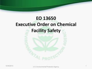 EO 13650
Executive Order on Chemical
Facility Safety

10/30/2013

U.S. Environmental Protection Agency

1

 