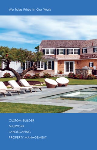 CUSTOM BUILDER
MILLWORK
LANDSCAPING
PROPERTY MANAGEMENT
We Take Pride In Our Work
 