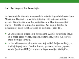 La interlingvistika heredaĵo
La inspiro de la laboratorio venas de la sekreta lingvo Markuska, kiun
Alessandro Bausani – o...