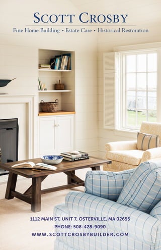 1112 MAIN ST, UNIT 7, OSTERVILLE, MA 02655
PHONE: 508-428-9090
www.ScOT TcROSbybUILdER.cOM
 