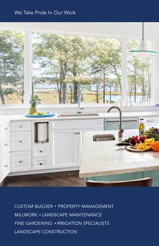 CUSTOM BUILDER • PROPERTY MANAGEMENT
MILLWORK • LANDSCAPE MAINTENANCE
FINE GARDENING • IRRIGATION SPECIALISTS
LANDSCAPE CONSTRUCTION
We Take Pride In Our Work
 